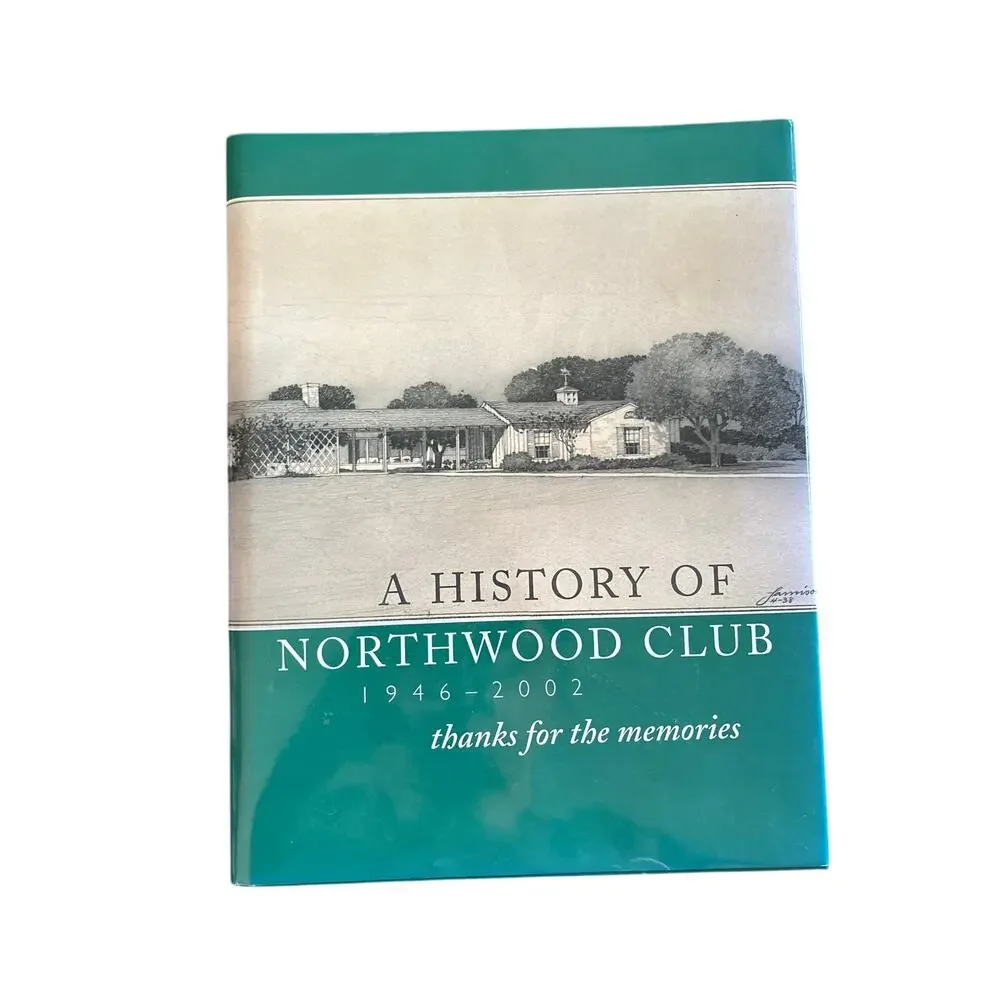 A History of Northwood Club 1946-2002 Thanks for the Memories Dallas Golf Book